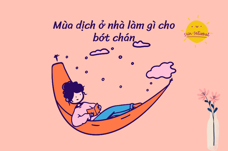 Ở nhà mùa dịch làm gì cho bớt buồn chán